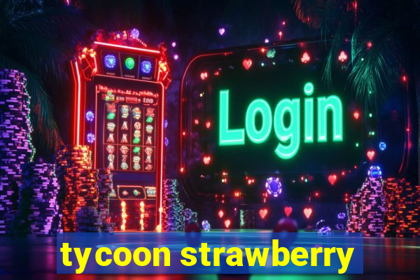 tycoon strawberry